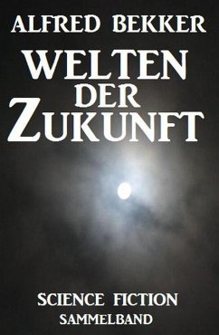 Welten der Zukunft (eBook, ePUB) - Bekker, Alfred