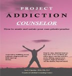 Project Addiction Counselor, How to Create and Sustain A Private Practice (eBook, ePUB)