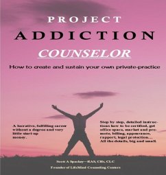 Cover Project Addiction Counselor, How to Create and Sustain A Private Practice (eBook, ePUB)