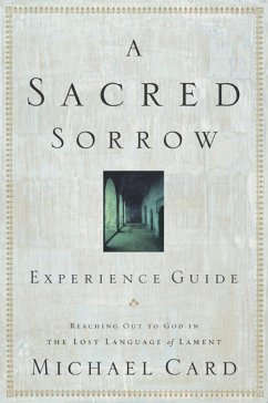 A Sacred Sorrow Experience Guide (eBook, ePUB) - Card, Michael A Sacred Sorrow Experience Guide (eBook, ePUB) - Card, Michael