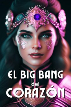 El Big Bang del Corazón (eBook, ePUB) - Ángeles, Diana de los