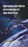 Understanding Cyber Warfare and Its Implications for Indian Armed Forces (eBook, ePUB)