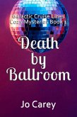 Death by Ballroom (Galactic Cruise Lines Cozy Mysteries, #1) (eBook, ePUB)