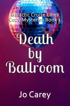 Death by Ballroom (Galactic Cruise Lines Cozy Mysteries, #1) (eBook, ePUB) - Carey, Jo