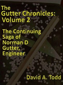 Cover The Gutter Chronicles - Volume 2: The Continuing Saga of Norman D Gutter, Engineer (eBook, ePUB)