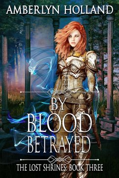 By Blood Betrayed (The Lost Shrines, #3) (eBook, ePUB) - Holland, Amberlyn