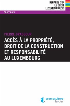 Accès à la propriété, droit de la construction et responsabilité au Luxembourg (eBook, ePUB) - Brasseur, Pierre