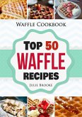 Waffle Cookbook: Top 50 Waffle Recipes (eBook, ePUB)