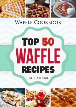 Waffle Cookbook: Top 50 Waffle Recipes (eBook, ePUB) - Brooke, Julie