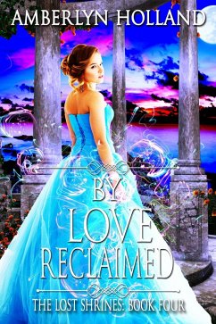 By Love Reclaimed (The Lost Shrines, #4) (eBook, ePUB) - Holland, Amberlyn