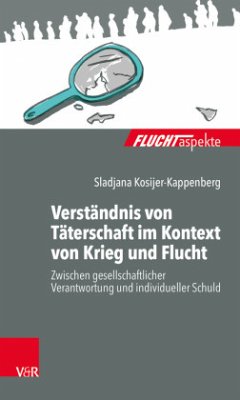 Verständnis von Täterschaft im Kontext von Krieg und Flucht - Kosijer-Kappenberg, Sladjana