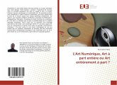 L'Art Numérique, Art à part entière ou Art entièrement à part ?