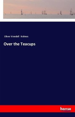 Over the Teacups - Holmes, Oliver Wendell