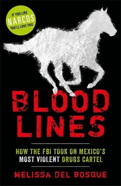 Bloodlines - How the FBI took on Mexico's most violent drugs cartel - Del Bosque, Melissa