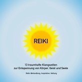 Reiki Musik: 13 traumhafte Klangwelten zur Entspannung von Körper, Geist und Seele (MP3-Download)