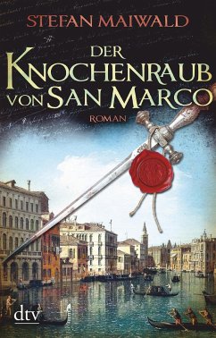 Der Knochenraub von San Marco / Der Spion des Dogen Bd.2 - Maiwald, Stefan