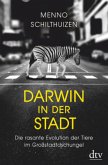 Darwin in der Stadt. Die rasante Evolution der Tiere im Großstadtdschungel Darwin in der Stadt. Die rasante Evolution der Tiere im Großstadtdschungel