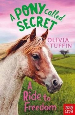 A Pony Called Secret: A Ride To Freedom - Tuffin, Olivia