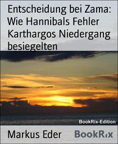 Entscheidung bei Zama: Wie Hannibals Fehler Karthargos Niedergang besiegelten (eBook, ePUB) - Eder, Markus