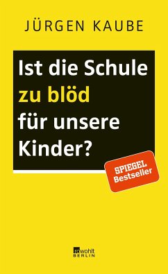 Ist die Schule zu blöd für unsere Kinder? - Kaube, Jürgen