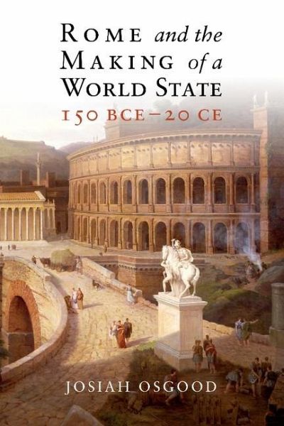 Rome and the Making of a World State, 150 BCE-20 CE (eBook, ePUB) Rome and the Making of a World State, 150 BCE-20 CE (eBook, ePUB)