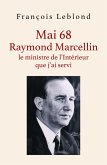 Mai 68, Raymond Marcellin, le ministre de l'Interieur que j'ai servi (eBook, ePUB)