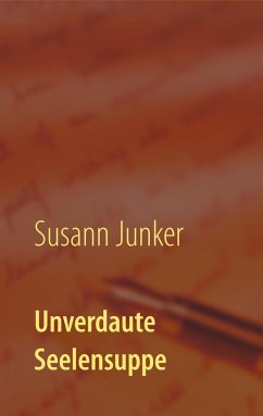 Unverdaute Seelensuppe - Junker, Susann