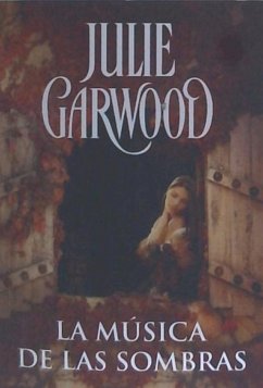 La música de las sombras : amor, aventura y misterio en la Esocia medieval - Garwood, Julie