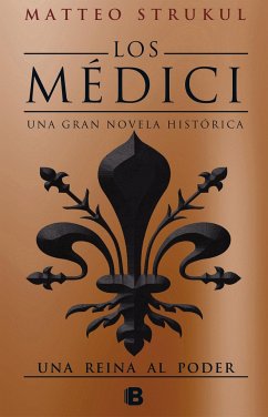 Los Médici III. Una Reina Al Poder / The Medicis III: A Queen in Power - Strukul, Matteo