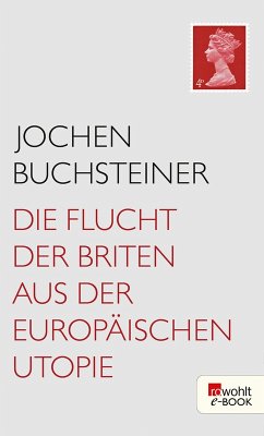 Die Flucht der Briten aus der europäischen Utopie (eBook, ePUB) - Buchsteiner, Jochen