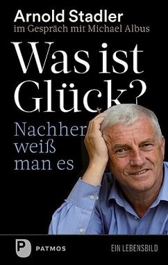 Was ist Glück? Nachher weiß man's - Stadler, Arnold;Albus, Michael