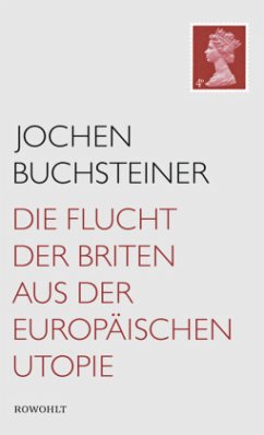 Die Flucht der Briten aus der europäischen Utopie - Buchsteiner, Jochen