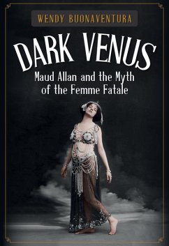 Dark Venus: Maud Allan and the Myth of the Femme Fatale - Buonaventura, Wendy