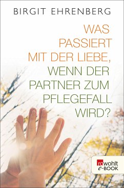 Was passiert mit der Liebe, wenn der Partner zum Pflegefall wird? (eBook, ePUB) - Ehrenberg, Birgit