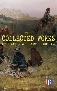 The Collected Works of James Willard Schultz (eBook, ePUB) - Schultz, James Willard