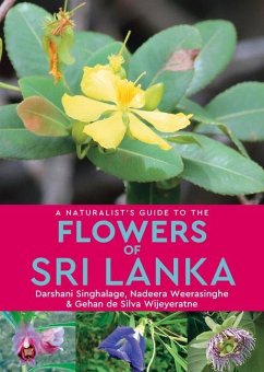 A Naturalist's Guide to the Flowers of Sri Lanka - Singhalage, Darshani; Weerasinghe, Nadeera; Wijeyeratne, Gehan de Silvia
