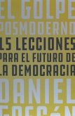 El golpe posmoderno : 15 lecciones para el futuro de la democracia