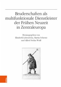 Bruderschaften als multifunktionale Dienstleister der Frühen Neuzeit in Zentraleuropa