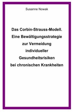 Das Corbin-Strauss-Modell. Eine Bewältigungsstrategie zur Vermeidung individueller Gesundheitsrisiken bei chronischen Kr - Nowak, Susanne