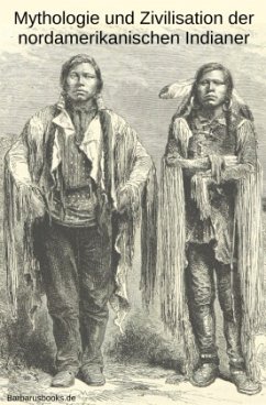 Mythologie und Zivilisation der nordamerikanischen Indianer - Knortz, Karl