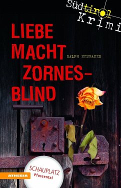 Liebe macht zornesblind / Südtirolkrimi Bd.2 - Neubauer, Ralph