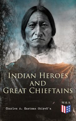 Indian Heroes and Great Chieftains (eBook, ePUB) - OhiyeS'a, Charles A. Eastman