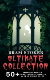 BRAM STOKER Ultimate Collection: 50+ Horror Novels, Dark Fantasy Stories & True Crime Tales (eBook, ePUB)