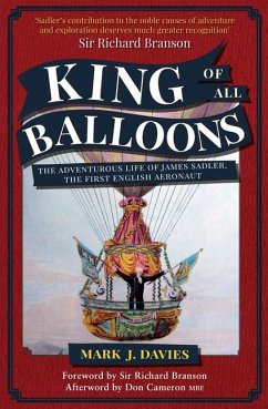 King of All Balloons: The Adventurous Life of James Sadler, the First English Aeronaut - Davies, Mark