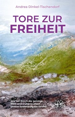 Tore zur Freiheit - Dinkel-Tischendorf, Andrea