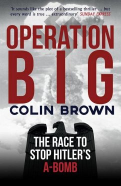 Operation Big: The Race to Stop Hitler's A-Bomb - Brown, Colin