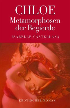 Chloe - Metamorphosen der Begierde (eBook, ePUB) - Castellana, Isabelle