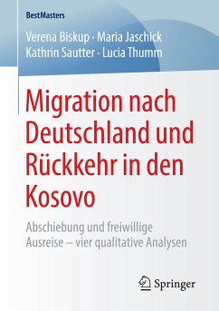 Migration nach Deutschland und Rückkehr in den Kosovo (eBook, PDF) - Biskup, Verena; Jaschick, Maria; Sautter, Kathrin; Thumm, Lucia