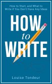 How to Write: How to start, and what to write if you don't have any ideas (eBook, ePUB)