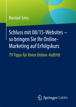 Schluss mit 08/15-Websites – so bringen Sie Ihr Online-Marketing auf Erfolgskurs (eBook, PDF) - Sens, Bastian